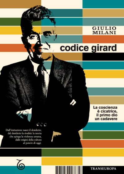 Codice Girard. La coscienza è cicatrice, il primo dio un cadavere